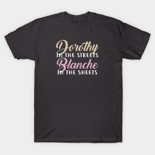 Dorothy in the streets, Blanche in the sheets T-Shirt